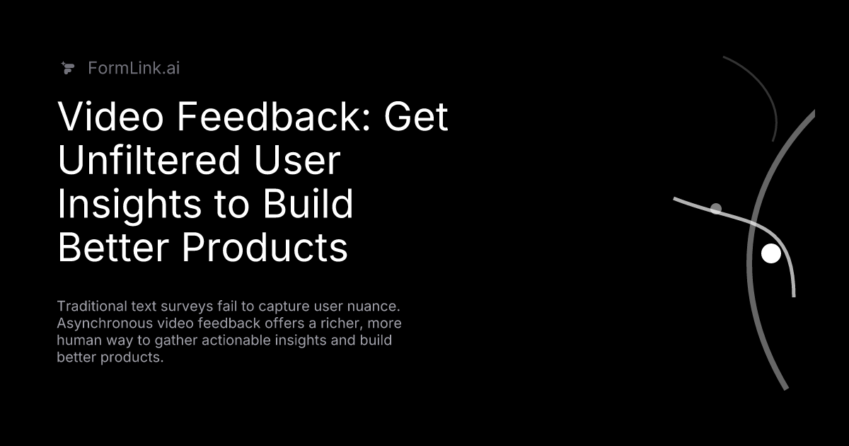 Video Feedback: Get Unfiltered User Insights to Build Better Products